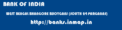 BANK OF INDIA  WEST BENGAL BHANGORE BIJOYGANJ (SOUTH 24 PARGANAS)    banks information 